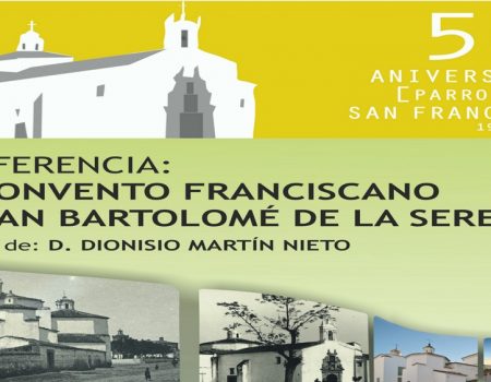 Conferencia: El convento Franciscano de San Bartolome de la Serena. Por Dionisio Martin Nieto